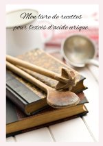Mon livre de recettes pour l'exc?s d'acide urique.