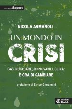 mondo in crisi. Gas, nucleare, rinnovabili, clima: è ora di cambiare. Otto anni di Sapere