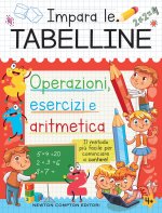 Impara le tabelline. Operazioni, esercizi e aritmetica Il metodo più facile per cominciare a contare!