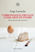 abbondanza frugale come arte di vivere. Felicità, gastronomia e decrescita