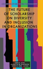 Future of Scholarship on Diversity and Inclusion in Organizations