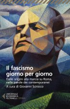 fascismo giorno per giorno. Dalle origini alla marcia su Roma nelle parole dei suoi contemporanei