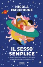 sesso semplice. Il sesso che siamo e quello che facciamo, spiegati in modo semplice e intuitivo