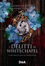 delitti di Whitechapel. Il mistero di Jack lo Squartatore