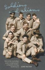 Soldiers and Aliens: Men in the Australian Army's Employment Companies During World War II