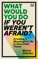 What Would You Do If You Weren't Afraid?: Discover a Life Filled with Purpose and Joy