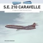 S.E. 210 Caravelle: A Legends of Flight Illustrated History