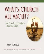 What's Church All About?: And Other Tricky Questions about the Church