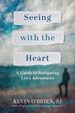 Seeing with the Heart: A Guide to Navigating Life's Adventures
