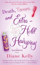 Death, Taxes, and Extra-Hold Hairspray: A Tara Holloway Novel