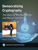 Democratizing Cryptography: The Work of Whitfield Diffie and Martin Hellman