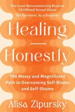 Healing Honestly: The Messy and Magnificent Path to Overcoming Self-Blame and Self-Shame