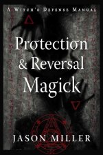 Protection and Reversal Magick (Revised and Updated Edition)