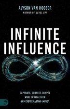 Infinite Influence: Captivate, Connect, Compel, and Create Lasting Impact