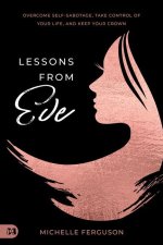 Lessons from Eve: Overcome Self-Sabotage, Take Control of Your Life, and Keep Your Crown