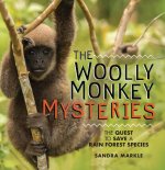 The Woolly Monkey Mysteries: The Quest to Save a Rain Forest Species