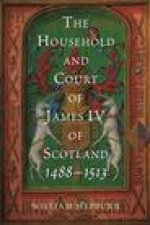 The Household and Court of James IV of Scotland, 1488-1513