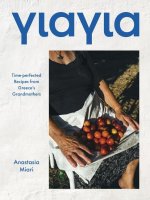 Yiayia: Regional Recipes and Powerful Stories from Greece's Matriarchs