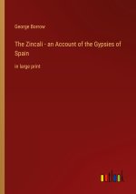 The Zincali - an Account of the Gypsies of Spain