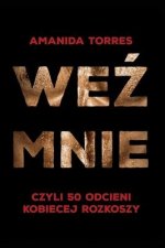 Weź mnie: czyli 50 odcieni kobiecej rozkoszy