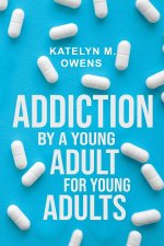 Addiction: By a Young Adult, for Young Adults