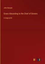 Grace Abounding to the Chief of Sinners