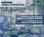 NATURE, SOURCE D’INSPIRATION - ANTHOLOGIE DES MUSIQUES DÉDIÉES À LA PENSÉE ÉCOLOGIQUE 1941-1962