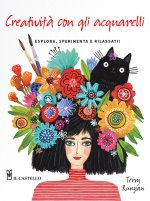 Creatività con gli acquarelli. Esplora, sperimenta e rilassati