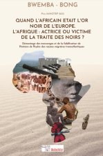 Quand l'Africain était l'or noir de l'Europe. L'Afrique : actrice ou victime de la traite des noirs
