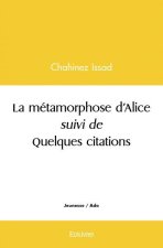 La métamorphose d’alice suivi de quelques citations