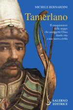 Tamerlano. Il conquistatore delle steppe che assoggettò l'Asia dando vita a una nuova civiltà