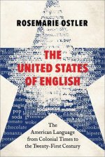 The United States of English The American Language from Colonial Times to the Twenty-First Century (Hardback)
