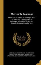 OEuvres De Lagrange: Notice Sur La Vie Et Les Ouvrages De M. Le Comte J.-L. Lagrange, Par M. Delambre. Mémoires Extraits Des Recueils De L'