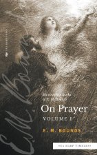 The Complete Works of E.M. Bounds On Prayer: Vol 1 (Sea Harp Timeless series)