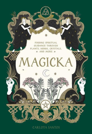 Magicka Finding Spiritual Guidance Through Plants, Herbs, Crystals, and More
