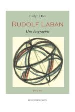 RUDOLF LABAN. UNE BIOGRAPHIE