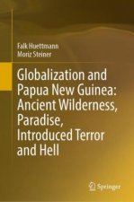 Globalization and Papua New Guinea: Ancient Wilderness, Paradise, Introduced Terror and Hell