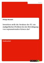 Inwiefern stellt die Struktur der EU ein maßgebliches Problem bei der Bewältigung von supranationalen Krisen dar?