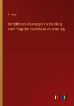Dampfkessel-Feuerungen zur Erzielung einer möglichst rauchfreien Verbrennung