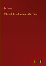 Wilhelm I. Kaiserfrage und Kölner Dom
