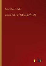 Unsere Flotte im Weltkriege 1914-15