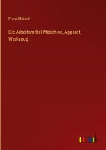 Die Arbeitsmittel Maschine, Apparat, Werkzeug