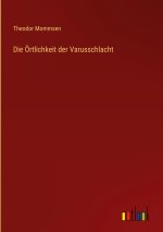 Die Örtlichkeit der Varusschlacht