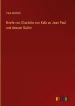 Briefe von Charlotte von Kalb an Jean Paul und dessen Gattin