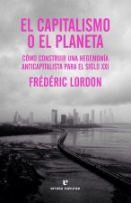 El capitalismo o el planeta : cómo construir una hegemonía anticapitalista para el siglo XXI