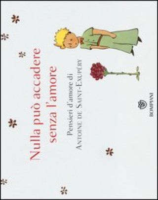 Nulla può accadere senza l'amore... Pensieri d'amore di Antoine de Saint-Exupéry