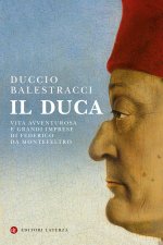 Duca. Vita avventurosa e grandi imprese di Federico da Montefeltro