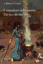 complotti della mente. Dai miti delle origini alle fake news