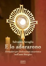 E lo adorarono. Formulari per l’adorazione eucaristica nell’anno liturgico