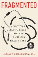 Fragmented - A Doctor's Quest to Piece Together American Health Care